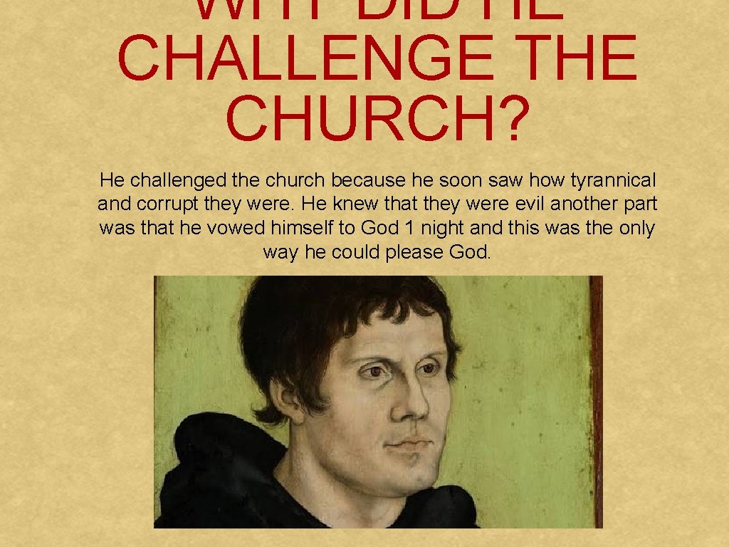 WHY DID HE CHALLENGE THE CHURCH? He challenged the church because he soon saw