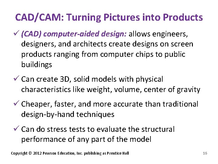 CAD/CAM: Turning Pictures into Products ü (CAD) computer-aided design: allows engineers, designers, and architects
