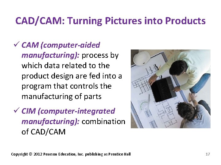 CAD/CAM: Turning Pictures into Products ü CAM (computer-aided manufacturing): process by which data related