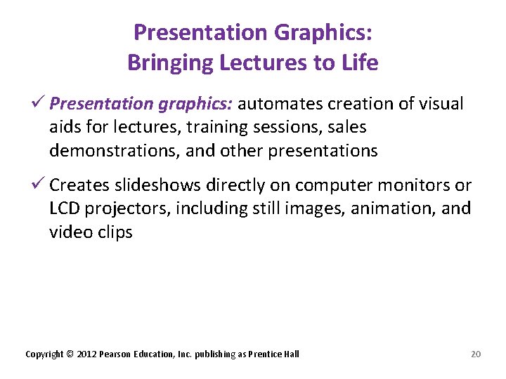 Presentation Graphics: Bringing Lectures to Life ü Presentation graphics: automates creation of visual aids