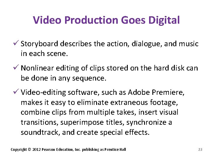 Video Production Goes Digital ü Storyboard describes the action, dialogue, and music in each