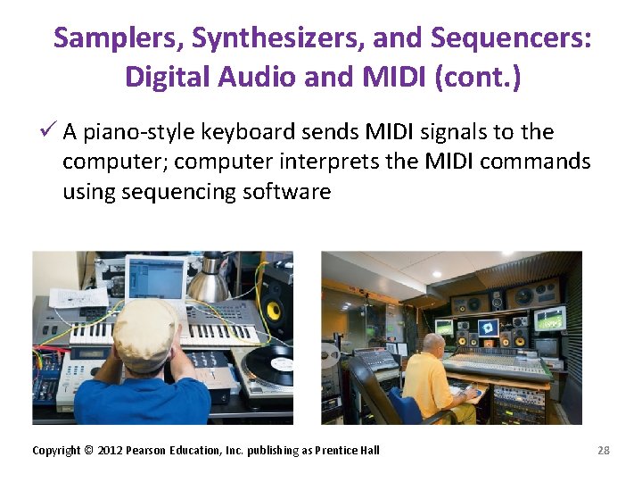 Samplers, Synthesizers, and Sequencers: Digital Audio and MIDI (cont. ) ü A piano-style keyboard