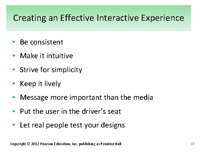 Creating an Effective Interactive Experience • Be consistent • Make it intuitive • Strive