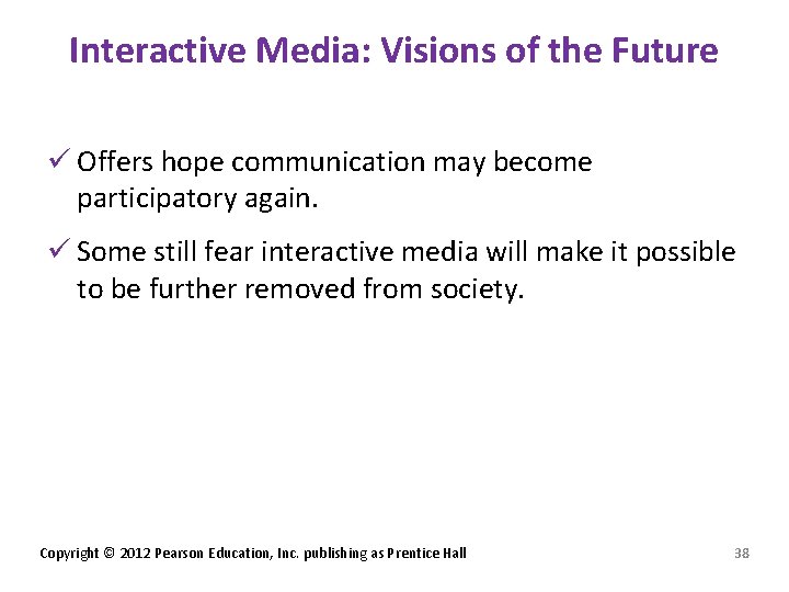 Interactive Media: Visions of the Future ü Offers hope communication may become participatory again.