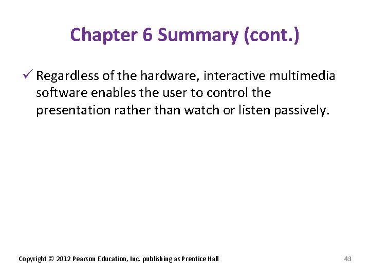 Chapter 6 Summary (cont. ) ü Regardless of the hardware, interactive multimedia software enables