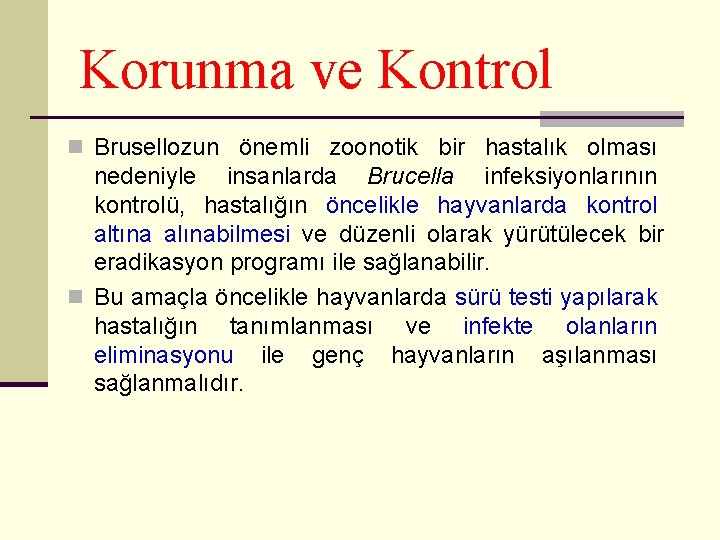 Korunma ve Kontrol n Brusellozun önemli zoonotik bir hastalık olması nedeniyle insanlarda Brucella infeksiyonlarının