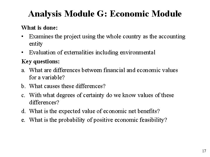 Analysis Module G: Economic Module What is done: • Examines the project using the