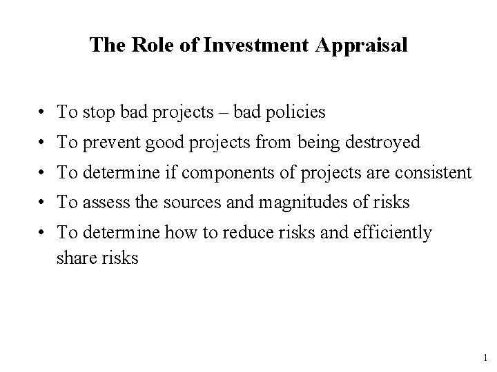 The Role of Investment Appraisal • To stop bad projects – bad policies •