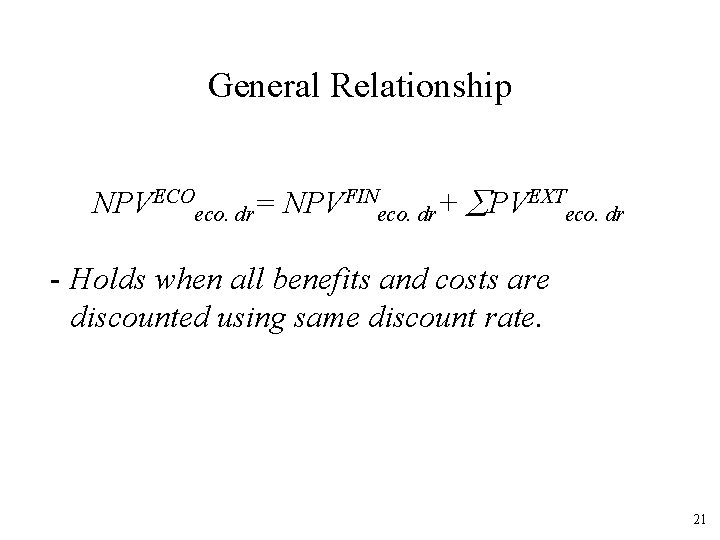 General Relationship NPVECOeco. dr= NPVFINeco. dr+ PVEXTeco. dr - Holds when all benefits and