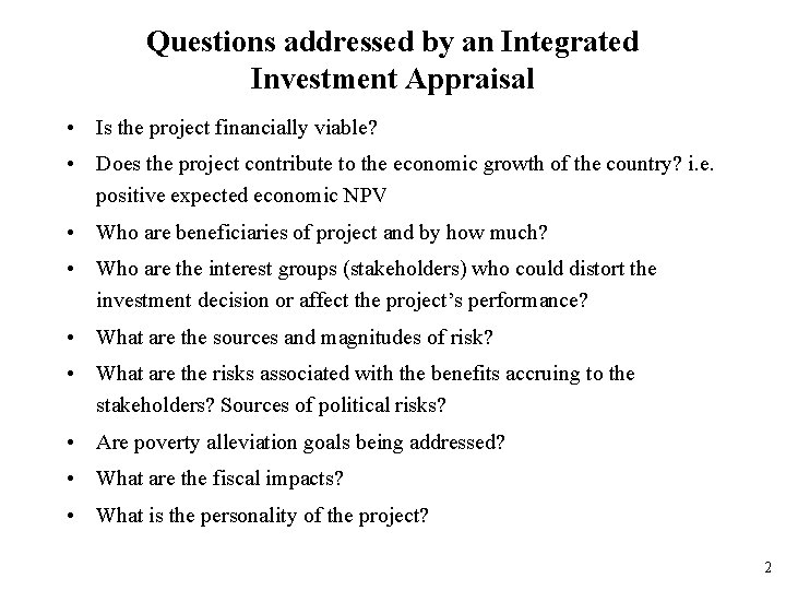 Questions addressed by an Integrated Investment Appraisal • Is the project financially viable? •