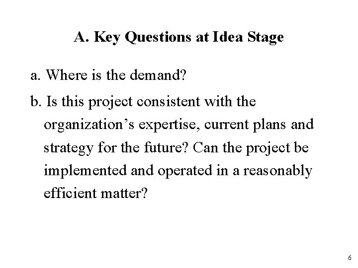 A. Key Questions at Idea Stage a. Where is the demand? b. Is this