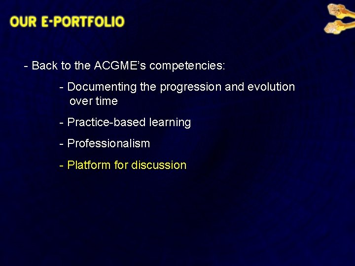 - Back to the ACGME’s competencies: - Documenting the progression and evolution over time