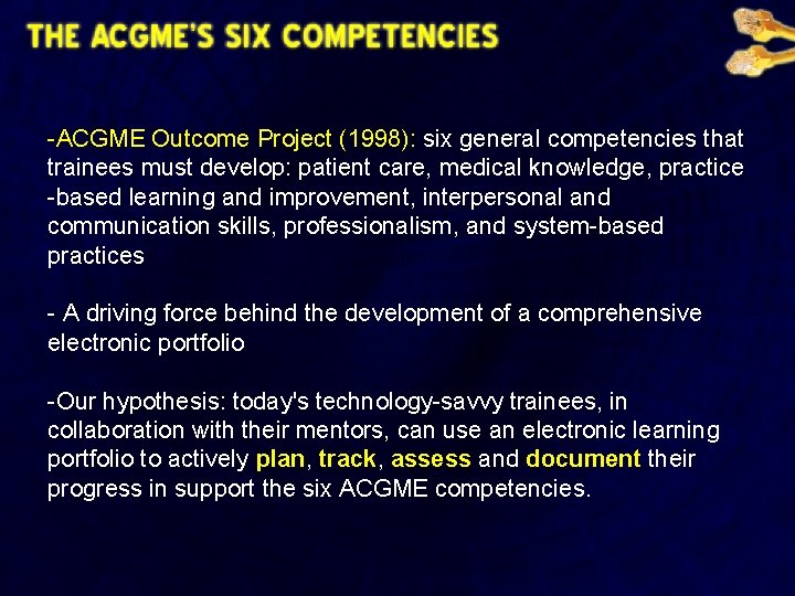 -ACGME Outcome Project (1998): six general competencies that trainees must develop: patient care, medical