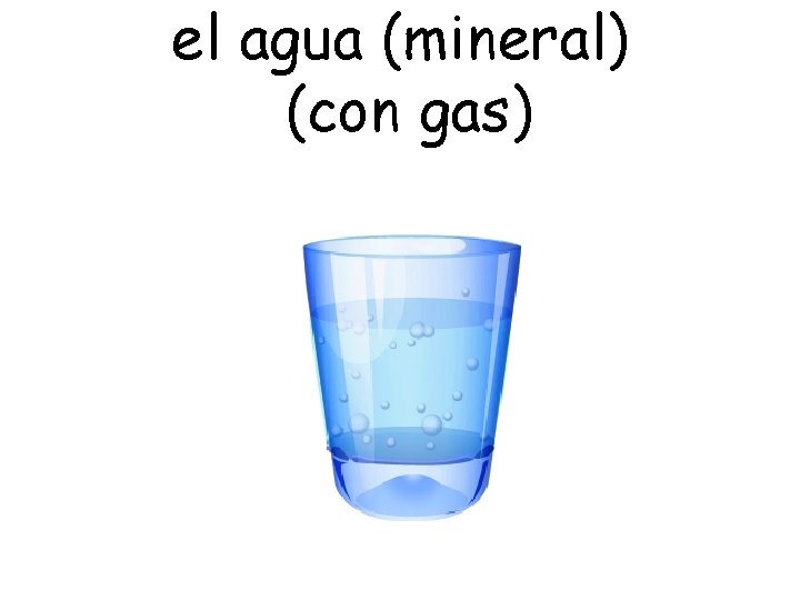 el agua (mineral) (con gas) 