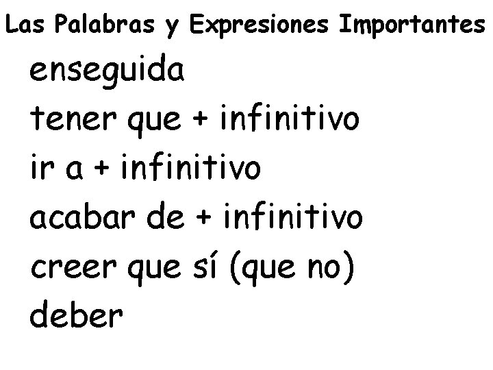 Las Palabras y Expresiones Importantes enseguida tener que + infinitivo ir a + infinitivo