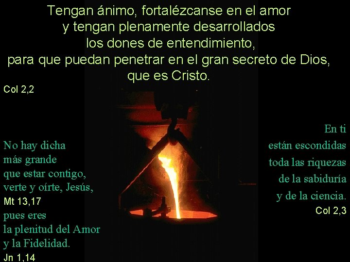 Tengan ánimo, fortalézcanse en el amor y tengan plenamente desarrollados los dones de entendimiento,