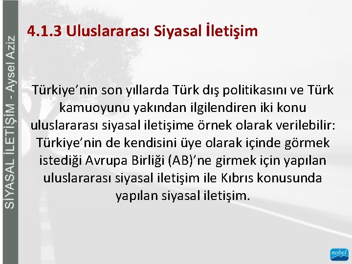 4. 1. 3 Uluslararası Siyasal İletişim Türkiye’nin son yıllarda Türk dış politikasını ve Türk