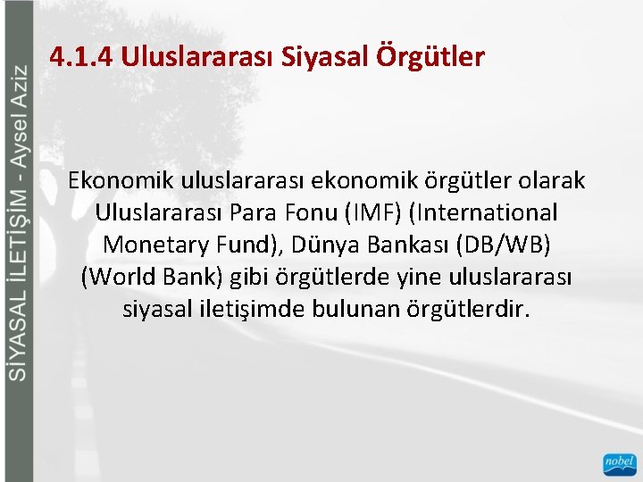 4. 1. 4 Uluslararası Siyasal Örgütler Ekonomik uluslararası ekonomik örgütler olarak Uluslararası Para Fonu