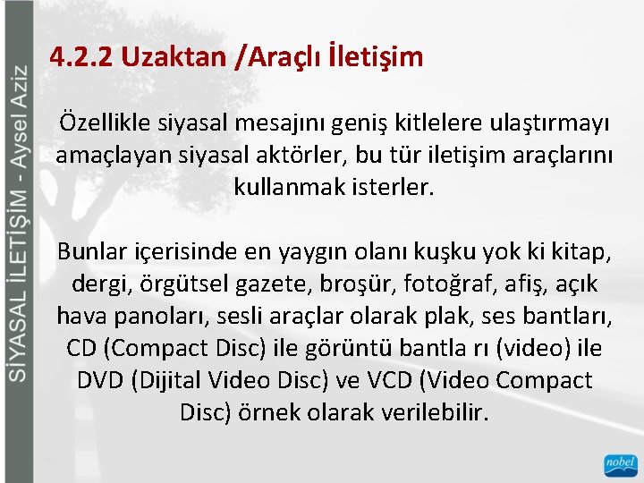 4. 2. 2 Uzaktan /Araçlı İletişim Özellikle siyasal mesajını geniş kitlelere ulaştırmayı amaçlayan siyasal