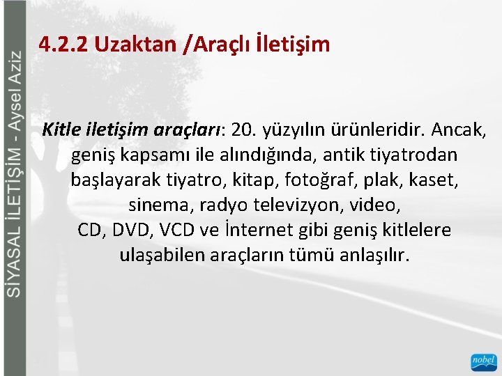 4. 2. 2 Uzaktan /Araçlı İletişim Kitle iletişim araçları: 20. yüzyılın ürünleridir. Ancak, geniş