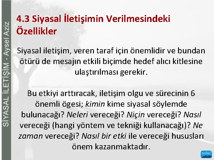 4. 3 Siyasal İletişimin Verilmesindeki Özellikler Siyasal iletişim, veren taraf için önemlidir ve bundan