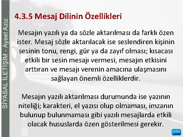 4. 3. 5 Mesaj Dilinin Özellikleri Mesajın yazılı ya da sözle aktarılması da farklı