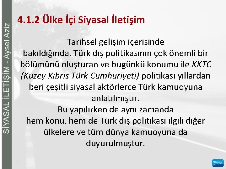 4. 1. 2 Ülke İçi Siyasal İletişim Tarihsel gelişim içerisinde bakıldığında, Türk dış politikasının