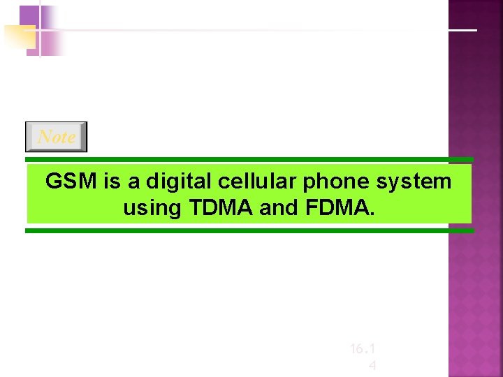 Note GSM is a digital cellular phone system using TDMA and FDMA. 16. 1