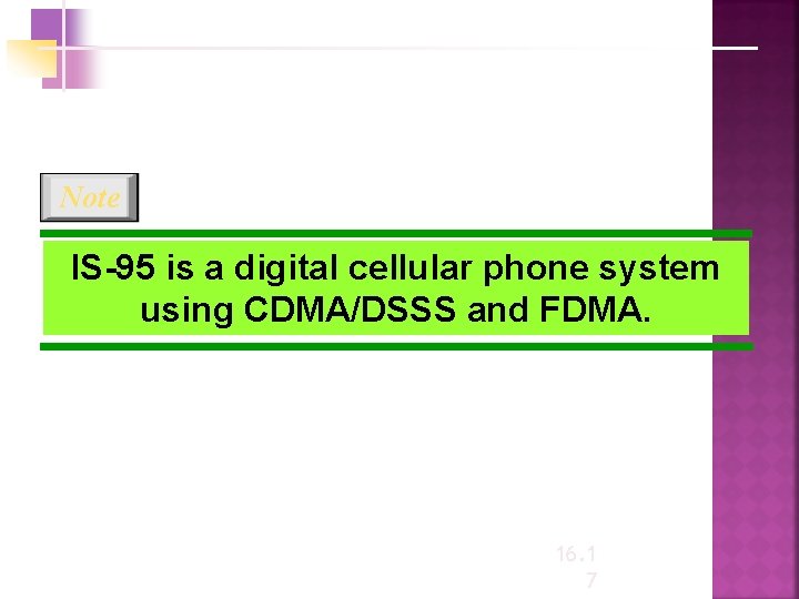 Note IS-95 is a digital cellular phone system using CDMA/DSSS and FDMA. 16. 1