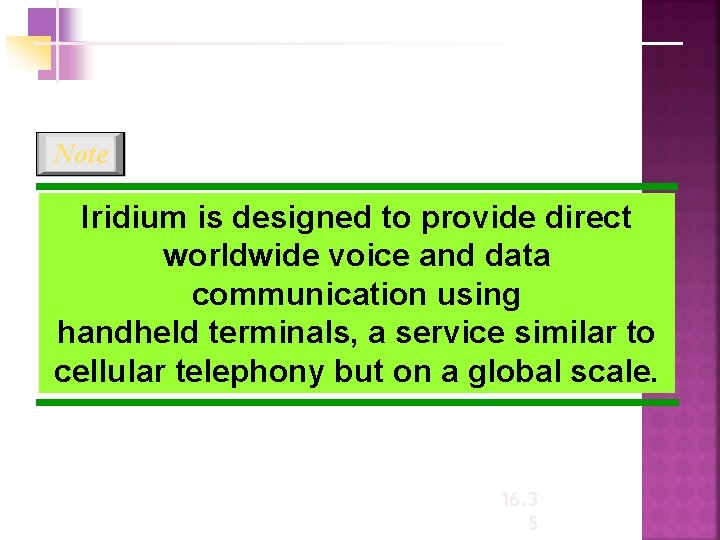 Note Iridium is designed to provide direct worldwide voice and data communication using handheld
