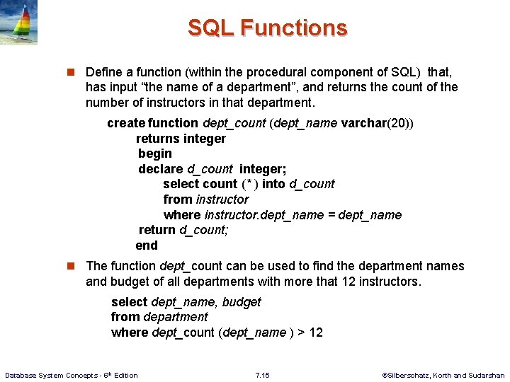 SQL Functions n Define a function (within the procedural component of SQL) that, has