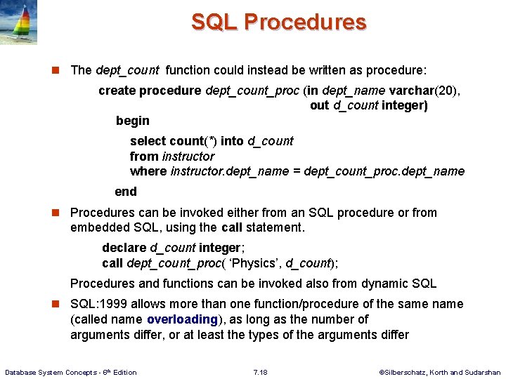 SQL Procedures n The dept_count function could instead be written as procedure: create procedure