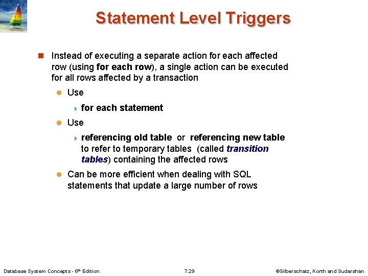 Statement Level Triggers n Instead of executing a separate action for each affected row