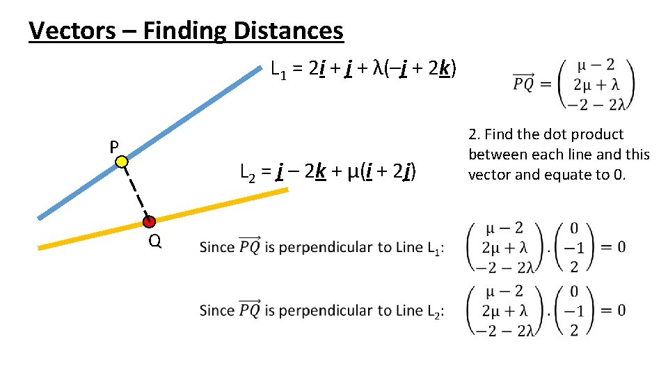 Vectors – Finding Distances L 1 = 2 i + j + λ(–j +