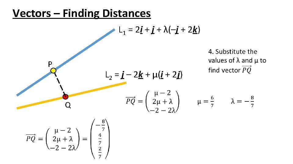 Vectors – Finding Distances L 1 = 2 i + j + λ(–j +