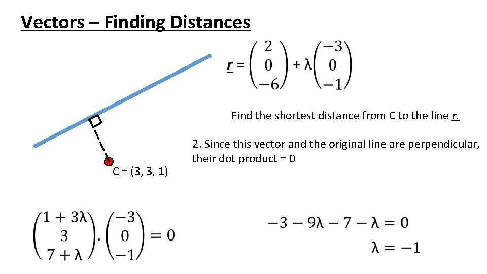 Vectors – Finding Distances Find the shortest distance from C to the line r.