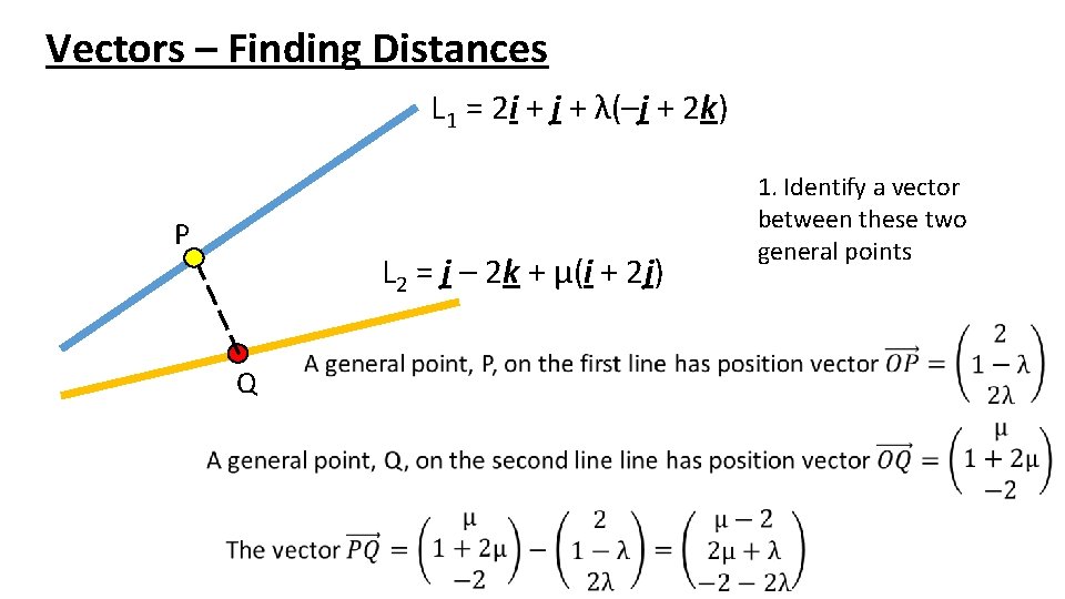 Vectors – Finding Distances L 1 = 2 i + j + λ(–j +