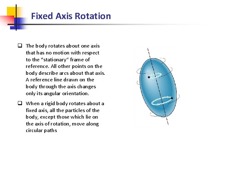 Fixed Axis Rotation q The body rotates about one axis that has no motion