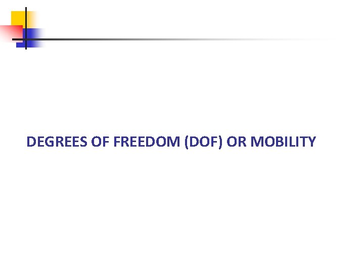 DEGREES OF FREEDOM (DOF) OR MOBILITY 