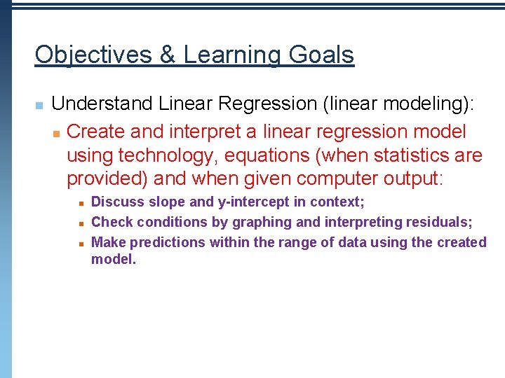 Objectives & Learning Goals n Understand Linear Regression (linear modeling): n Create and interpret Objectives & Learning Goals n Understand Linear Regression (linear modeling): n Create and interpret