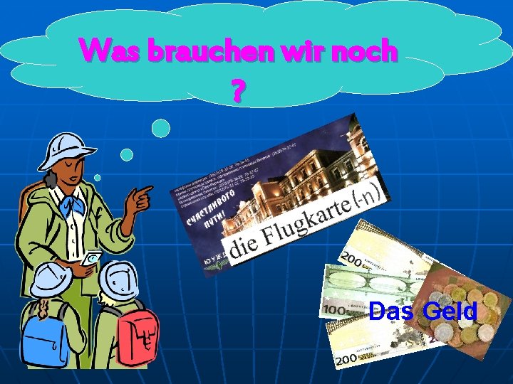 Was brauchen wir noch ? Das Geld 