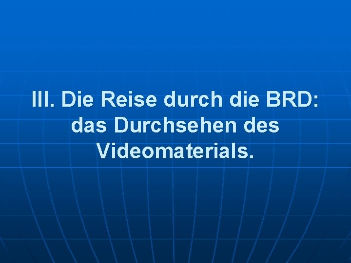 III. Die Reise durch die BRD: das Durchsehen des Videomaterials. 