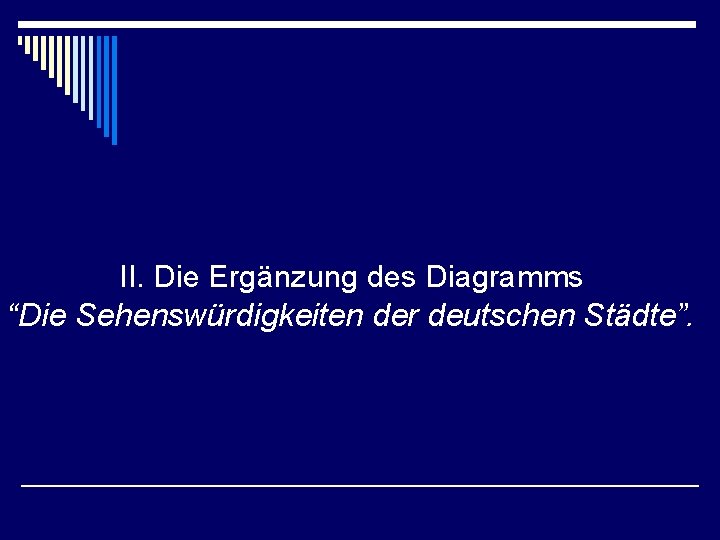 II. Die Ergänzung des Diagramms “Die Sehenswürdigkeiten der deutschen Städte”. 
