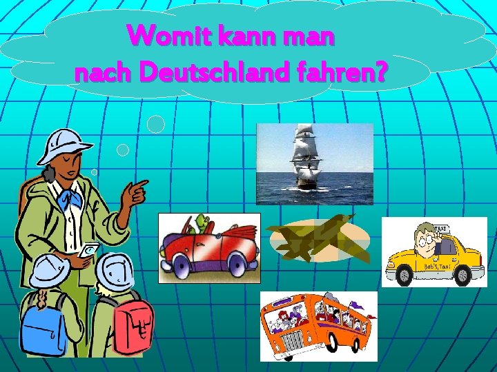 Womit kann man nach Deutschland fahren? 