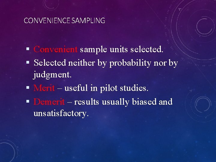 CONVENIENCE SAMPLING Convenient sample units selected. Selected neither by probability nor by judgment. Merit