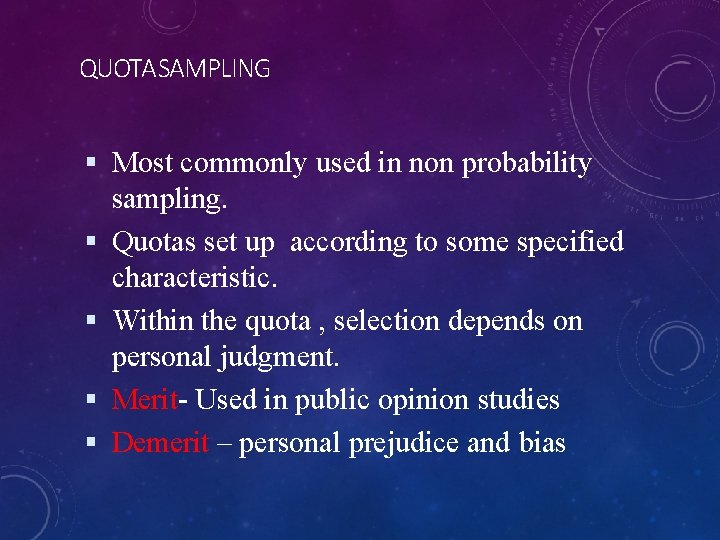 QUOTASAMPLING Most commonly used in non probability sampling. Quotas set up according to some