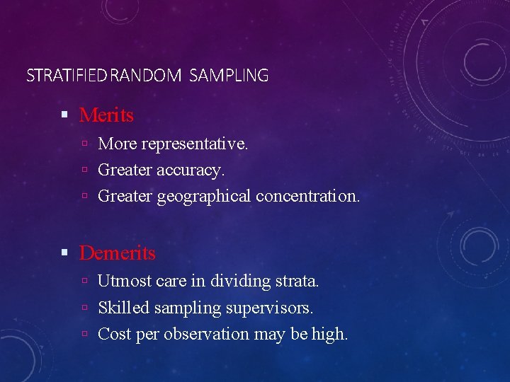 STRATIFIED RANDOM SAMPLING Merits More representative. Greater accuracy. Greater geographical concentration. Demerits Utmost care