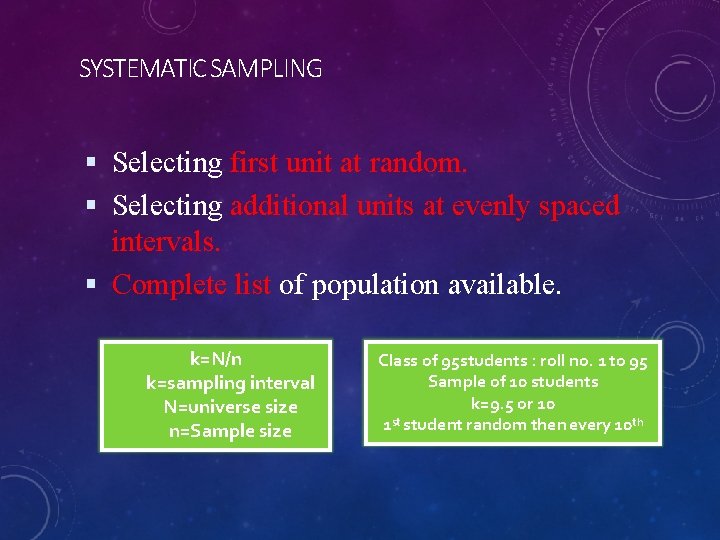 SYSTEMATIC SAMPLING Selecting first unit at random. Selecting additional units at evenly spaced intervals.