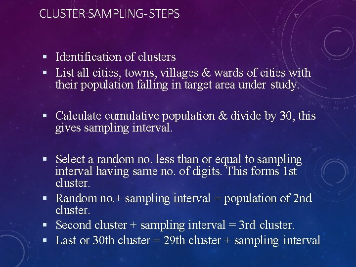 CLUSTER SAMPLING- STEPS Identification of clusters List all cities, towns, villages & wards of