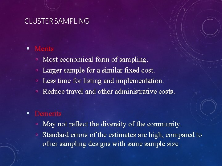 CLUSTER SAMPLING Merits Most economical form of sampling. Larger sample for a similar fixed